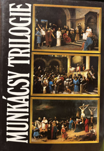 Munkcsy Trilogie - Le Christ Devant Pilate - Ecce Homo - Le Golgotha