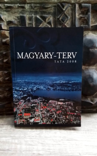 Magyary-terv / Magyary Zolt�n t�rsadalom- �s telep�l�sfejleszt�si, igazgat�sszervez�si �s helyi gazdas�gfejleszt�si terv/Tata fejl�d�se a XXI. sz�zad els� fel�ben