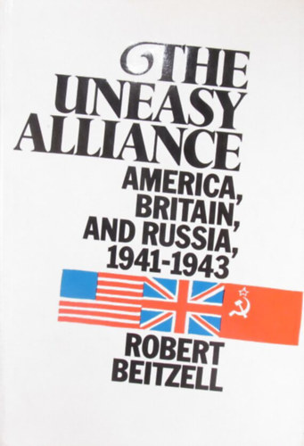 The Uneasy Alliance. America, Britain and Russia, 1941-1943