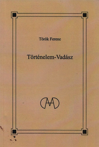 Trk Ferenc - Trtnelem-vadsz - Vadsz Sndor 80. szletsnapjra (Vadsz Sndor ltal dediklt pldny)
