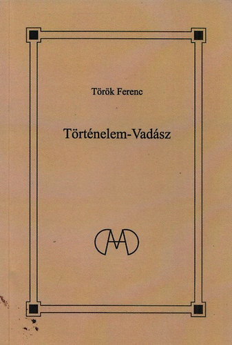Trtnelem-vadsz - Vadsz Sndor 80. szletsnapjra (Vadsz Sndor ltal dediklt pldny)