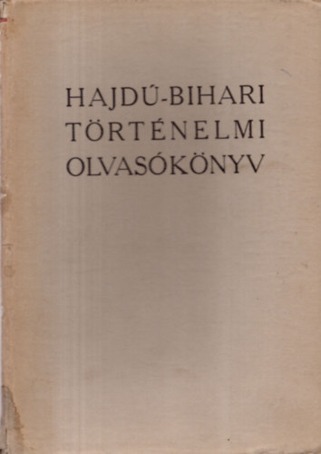 Komor�czy Gy�rgy  (szerk.) - Hajd�-Bihari t�rt�nelmi olvas�k�nyv