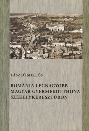 Romnia legnagyobb magyar gyermekotthona Szkelykeresztron
