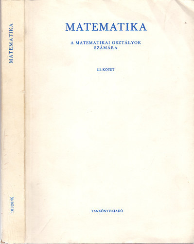 Matematika I-III. - A matematikai oszt�lyok sz�m�ra
