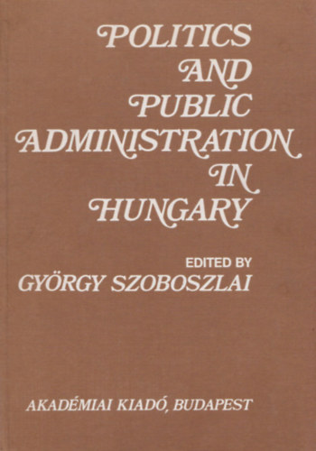 Szoboszlai Gy�rgy  (szerk.) - Politics and public administration in Hungary