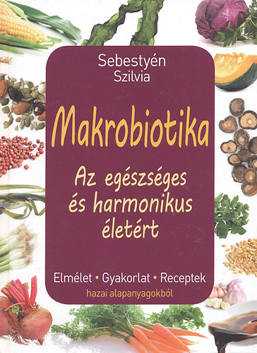 Makrobiotika - Az egszsges s harmonikus letrt
