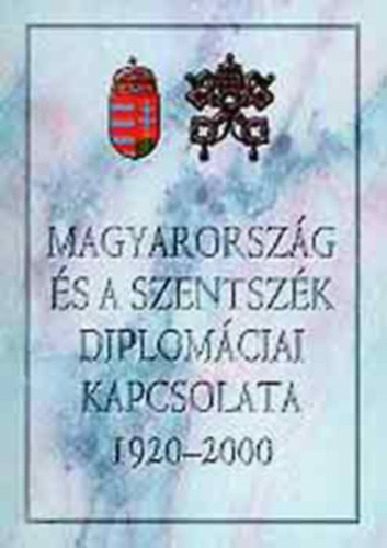 Magyarorsz�g �s a Szentsz�k diplom�ciai kapcsolata, 1920-2000