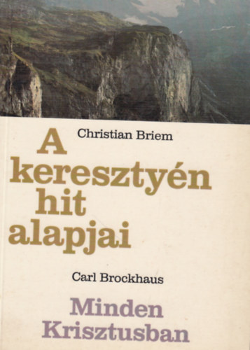 Christian Briem - Carl Brockhaus - A keresztny hit alapjai - Minden Krisztusban