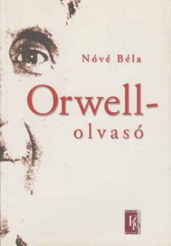 Orwell-olvas - Esszk, tanulmnyok, vitacikkek KN-0084