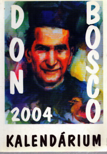 szerk:P.Szőke János SDB - Don Bosco kalendárium 2004