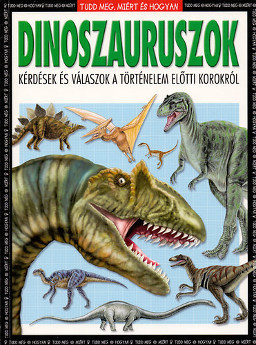 Dinoszauruszok - Krdsek s vlaszok a trtnelem eltti korokbl