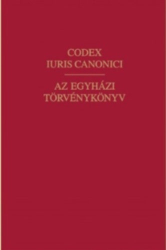 Az egyhzi trvnyknyv (A Codex Iuris Canonici hivatalos latin szvege magyar fordtssal s magyarzattal)
