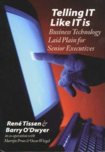 Barry O'Dwyer René Tissen - Telling IT Like IT is - Business Technology Laid Plain for Senior Executives