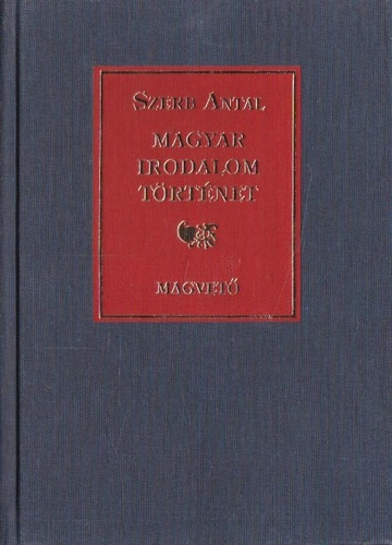 Szerb Antal - Szerb Antal: Magyar irodalomtrtnet - A vilgirodalom trtnete