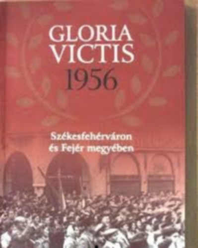 Gloria Victis 1956 Sz�kesfeh�rv�ron �s Fej�r megy�ben
