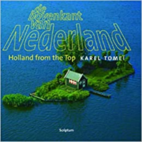 Karel Tomei - De bovenkant van Nederland - Holland from the Top