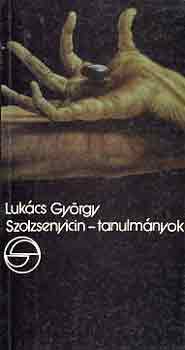 Lukcs Gyrgy - Szolzsenyicin-tanulmnyok (mrleg)