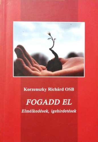 Korzenszky Richrd - Fogadd el - Emlkezsek, igehirdetsek