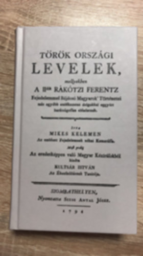 Mikes Kelemen - Trk Orszgi levelek, mellyekben a II. dik Rktzi Ferentz fejedelemmel bjdos magyarok trtnetei ms egybb emlkezetes dolgokkal eggytt bartsgossan eladatnak