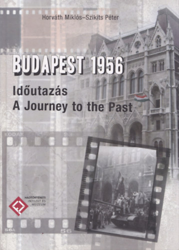 Budapest 1956 - Idutazs - A Journey to the Past