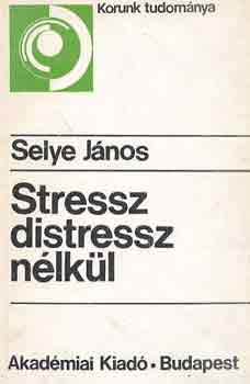 Selye Jnos - Stressz distressz nlkl