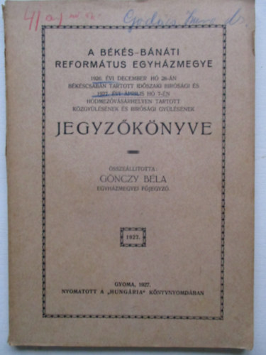 A Bks-Bnti Reformtus egyhzmegye 1926. vi december h 28-n Bkscsabn tartott idszaki brsgi s 1927. vi prilis h 7-n Hdmezvsrhelyen tartott kzgylsnek s brsgi gylsnek jegyzknyve.