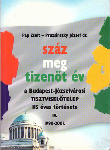 Sz�z meg tizen�t �v IV. A BUDAPEST-J�ZSEFV�ROSI TISZTVISEL�TELEP 115 �VES T�RT�NETE - 1990-2001.