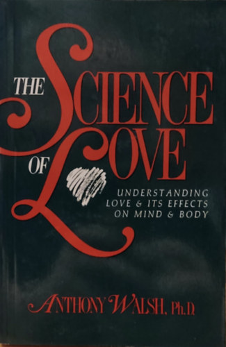 The Science of Love: Understanding Love & its Effects on Mind & Body (Prometheus Books)