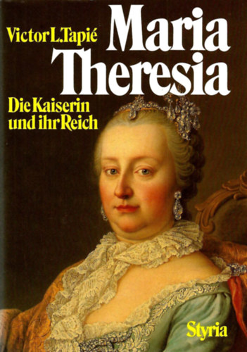 Maria Theresia: Die Kaiserin und ihr Reich