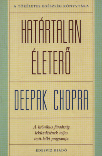 Deepak Chopra - Hatrtalan leter - A krnikus fradtsg lekzdsnek teljes testi-lelki programja