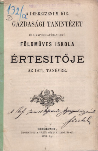 A Debreczeni M. Kir. Gazdasgi Tanintzet s kapcsolatban lev Fldmves Iskola rtestje az 1876/7. tanvre
