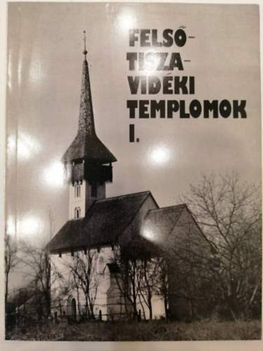 Fels-Tisza-vidki templomok I.