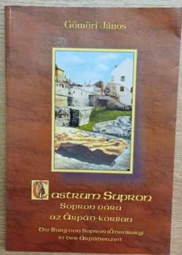 Castrum Supron (Sopron v�ra �s k�rny�ke az �rp�d-korban)- t�bbnyelv�
