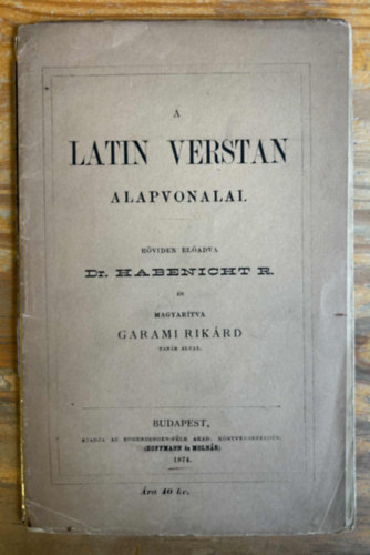 Dr. Habenicht R., Garami Rikárd (Ford.) - A latin verstan alapvonalai