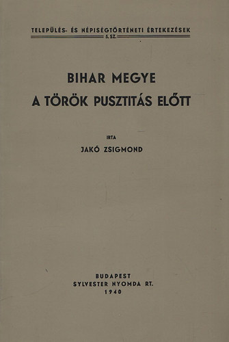 Bihar megye a trk pusztts eltt (Telepls- s Npisgtrtneti rtekezsek 5.) - Reprint