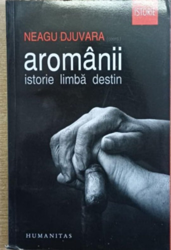 Arom�nii - Istorie, limb�, destin (A rom�nok t�r�nelm�r�, nyelv�r�l, sors�r�l)