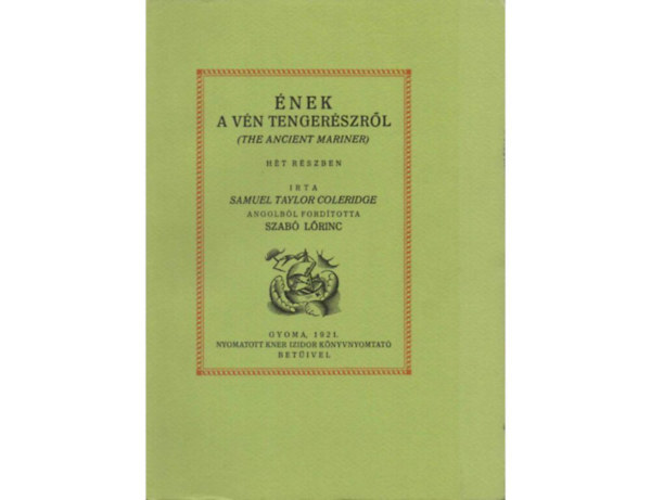 Samuel Taylor Coleridge nek a vn tengerszrl  THE ANCIENT MARINER HT RSZBEN Monumenta Literarum 9. - Az 1921-es, Kner Izidor ltal Gyomn kiadott kiads reprintje. A fametszs knyvdszeket Kozma Lajos rajzolta