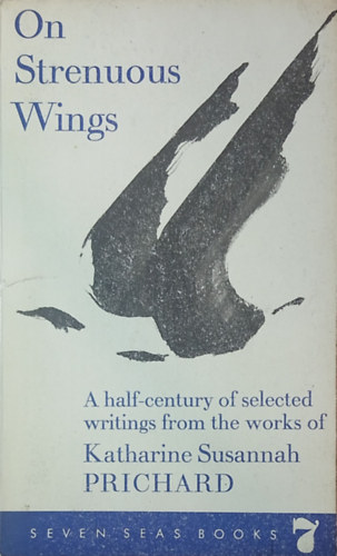 Katharine Susannah Prichard - On strenuous wings