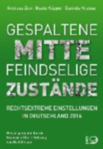 Gespaltene Mitte - Feindselige Zustnde - Rechtextreme Einstellungen in Deutschland 2016