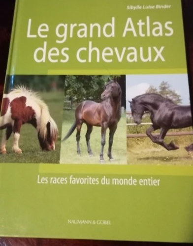 Sibylle Luise Binder - Le Grand Atlas des Chevaux : les Races Favorites du Monde Entier
