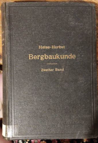 F. Herbst F. Heise - Bnyszati ismeretek II. klns tekintettel a ksznbnyszatra - Bergbaukunde II. mit besonderer  bercksichtigung des steinkohlenbergbaues