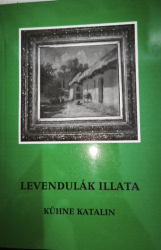 Levendul�k illata -V�logatott pr�z�k, versek - Dedik�lt