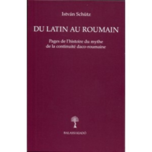 Sch�tz Istv�n - Du Latin Au Roumain