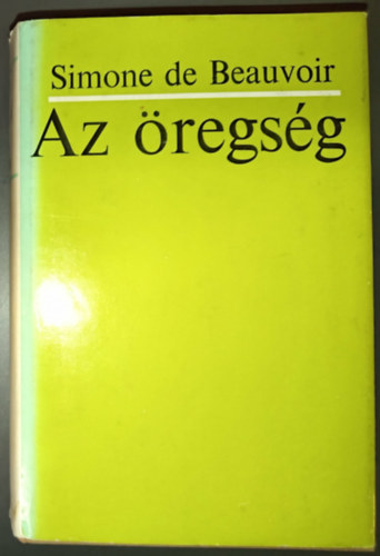 Rayman Katalin  Simone de Beauvoir (szerk.), L�szl� P�d�r (ford.) - Az �regs�g - A k�ls� szempont; A vil�gban-val�-l�t; Konkl�zi� (La Vieillesse) - P�d�r L�szl� ford�t�s�ban