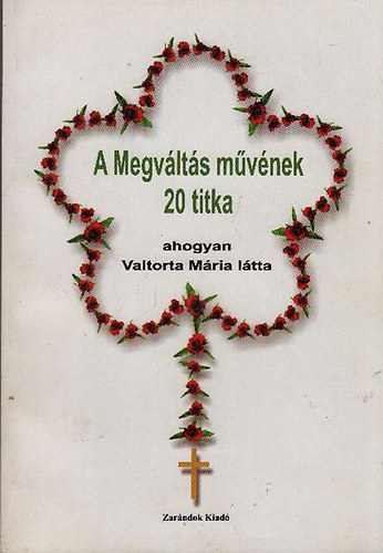 A Megv�lt�s m�v�nek 20 titka (ahogyan Valtorta M�ria l�tta)