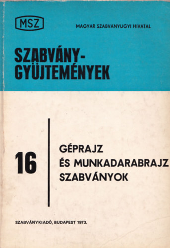 MSZ Szabvnygyjtemnyek 16. - Gprajz s munkadarabrajz szabvnyok