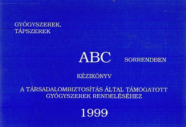 Kziknyv a trsadalombiztosts ltal tmogatott gygyszerek rendelshez 1999