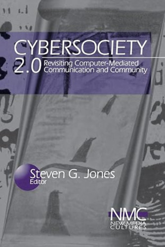 Steven Jones - Cybersociety 2.0: Revisiting Computer-Mediated Community and Technology (New Media Cultures)