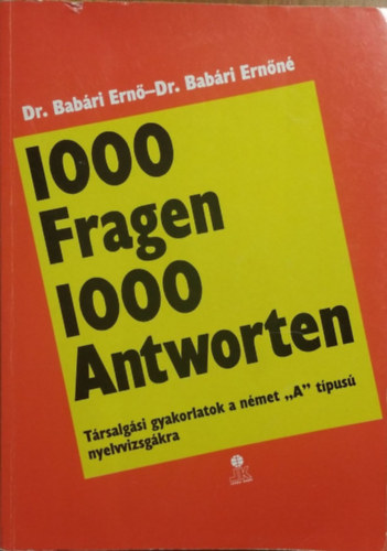 Bab�ri Ern� Dr.- Bab�ri Ern�n� Dr. - 1000 Fragen 1000 Antworten (T�rsalg�si gyakorlatok a n�met "A" nyelvvizsg�kra)