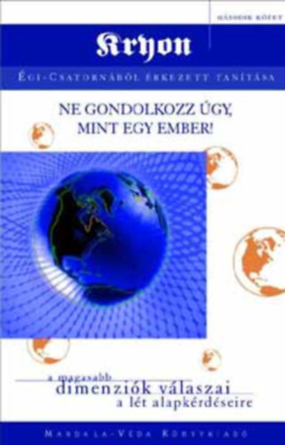 Ne gondolkozz �gy, mint egy ember! Kryon �gi-csatorn�b�l �rkezett tan�t�sa II.